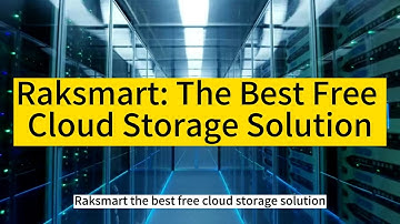 Raksmart: The Best Free Cloud Storage Solution
