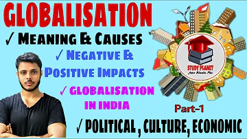 Globalisation | Meaning, Causes, Dimensions | Negative & Positive Impact | Globalisation in India