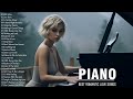 100 best romantic piano love songs of all time  best relaxing piano instrumental love songs ever