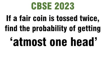 If a fair coin is tossed twice, find the probability of getting ‘atmost one head’.