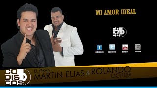 Mi Amor Ideal, El Gran Martín Elías Y Rolando Ochoa - Audio