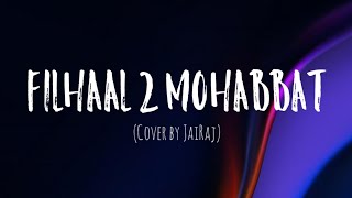 Filhaal 2 Mohabbat (Cover lyrics)- @JalRaj | B Praak | Akshay K, Nupur S 1 Jaani 1  TheNextGenLyrics