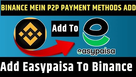 How To Add Easypaisa in Binance P2P | Easypaisa Kaise Add Kare Binance P2P Me