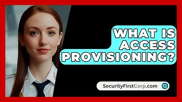 What Is Access Provisioning? - SecurityFirstCorp.com