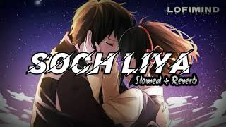 Soch Liya (Slowed+Reverb) | Radheshyam | Arijit Singh, Mithoon | @Lofimind #lofimind