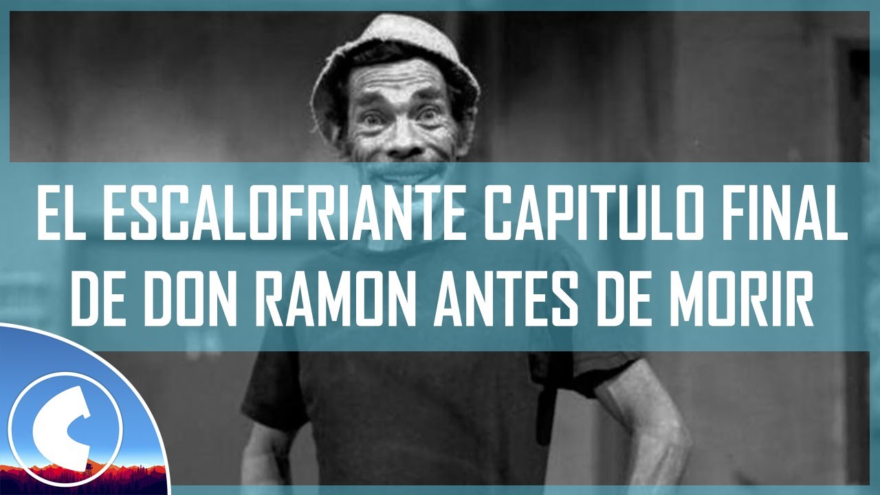 El Escalofriante Capitulo Final de Don Ramón | REAL - YouTube