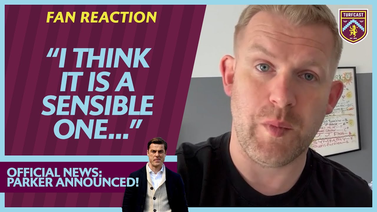 BURNLEY FANS REACT TO SCOTT PARKER ANNOUNCEMENT Neil "I think it's a