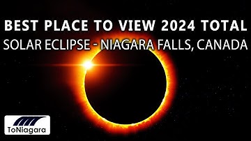 Best Place To View 2024 Total Solar Eclipse - Niagara Falls, Canada | ToNiagara