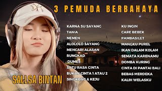 SALLSA BINTAN FT. 3 PEMUDA BERBAHAYA | KARNA SU SAYANG TANIA NEMEN RUNGKAD | FULL ALBUM TERBARU 2023