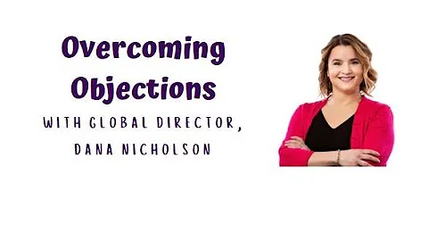 Overcoming Objections with Global Director, Dana N...