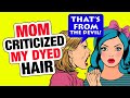 r/EntitledParents - Entitled Mom FREAKS Over DYED Hair...