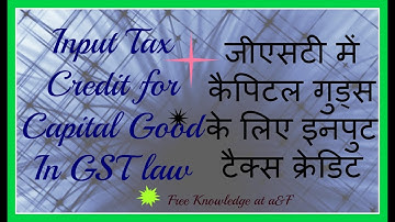 Input Tax Credit (ITC) On Capital Goods Under GST ACT (GOODS AND SERVICE TAX) CGST  IN INDIA