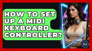 How To Set Up A MIDI Keyboard Controller? - Electronic Mix Masters