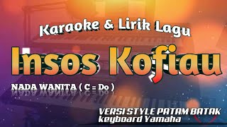 Download Lagu 🔴INSOUS KOFIAU || ( NADA WANITA ) KARAOKE LIRIK LAGU VERSI PATAM BATAK MP3