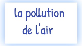 تعبير حول تلوث الهواء باللغة الفرنسية  la pollution de l'air