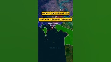 ĐƯỜNG VƯỢT BIỂN HÀ TIÊN - DẤU CHẤM HẾT CHO KHÁT VỌNG RA BIỂN CỦA CAMPUCHIA QUA KÊNH ĐÀO PHÙ NAM !!