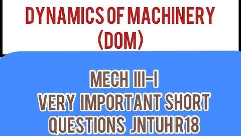 DYNAMICS OF MACHINERY (DOM)-VERY IMPORTANT SHORT QUESTIONS JNTUH R18