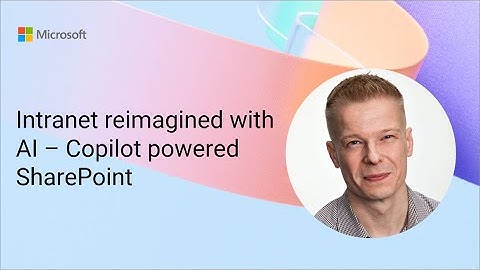 Intranet reimagined with AI – Copilot powered SharePoint
