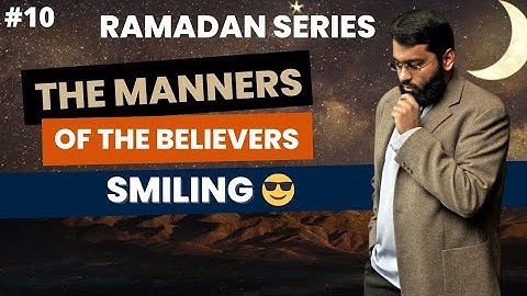 The Manners of The Believers #10 | Smiling | Shaykh Dr. Yasir Qadhi | #EPICRamadan