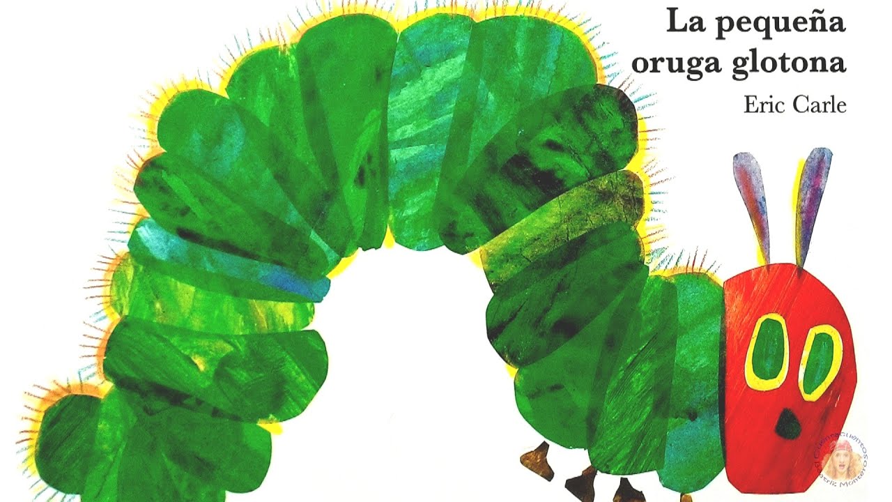 La pequeña oruga glotona - Eric Carle - Cuentos infantiles - YouTube