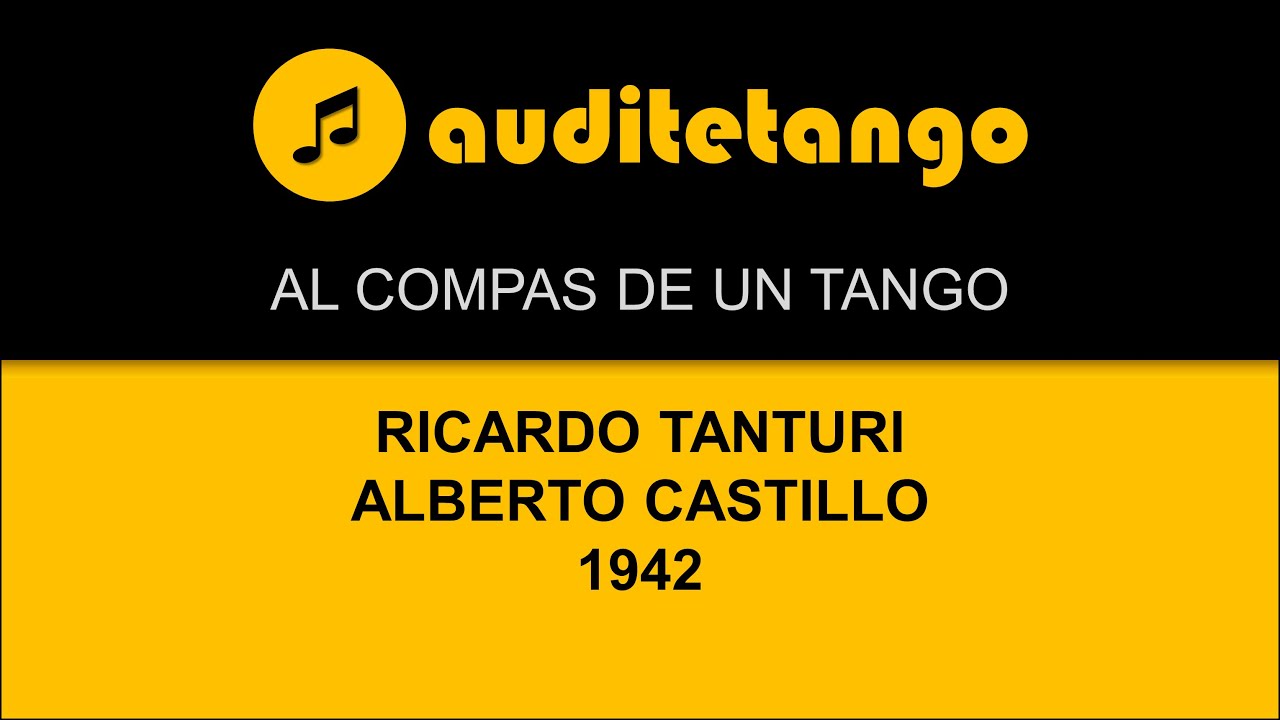 AL COMPAS DE UN TANGO - RICARDO TANTURI - ALBERTO CASTILLO - 1942 - TANGO CANTATO AL COMPAS DE UN TANGO - RICARDO TANTURI - ALBERTO CASTILLO - 1942 - TANGO CANTATO