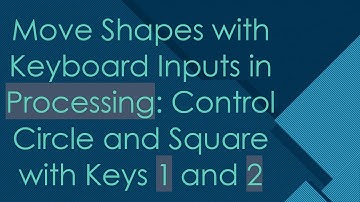 Move Shapes with Keyboard Inputs in Processing: Control Circle and Square with Keys 1 and 2