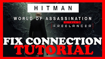 Hitman World of Assasination – How to Fix Connection Issues – Complete Tutorial