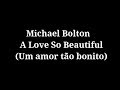 Michael Bolton - A love so beautiful letra e tradução