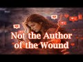 Not The Author Of The Wound Emotional Journey Lyrics mp3