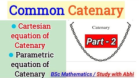 Part 2 | Cartesian equation of catenary | Parametric equation  common catenary | common catenary |