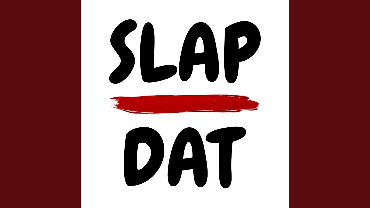 Watch Slap Dat on YouTube Watch Slap Dat on YouTube