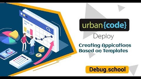 Urbancode Deploy  | uDeploy  Creating Applications Based on Templates