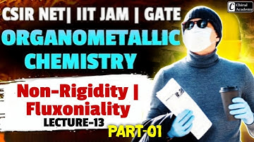 Organometallic Chemistry : Non-Rigidity & Fluxionality Part-1 | CSIR NET, GATE, M.Sc.| Lect 13