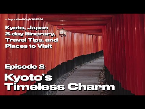 Episode 2: Kyoto, Japan's Timeless Charm (#JayontheWayKANSAI Series: Exploring Kyoto for 2 Days)