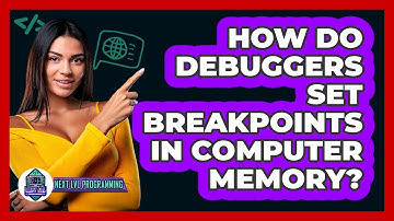 How Do Debuggers Set Breakpoints In Computer Memory? - Next LVL Programming