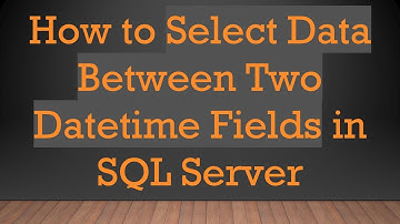 How to Select Data Between Two Datetime Fields in SQL Server