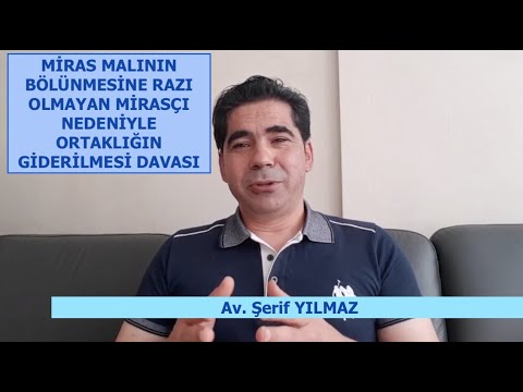 MİRAS MALININ BÖLÜNMESİNE RAZI OLMAYAN MİRASÇI NEDENİYLE ORTAKLIĞIN GİDERİLMESİ DAVASI