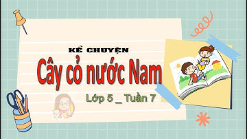 Cây cỏ nước Nam - Tiếng Việt 5 - Tuần 7