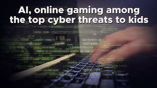 Famous AI, online gaming among the top cyber threats to kids Wealth