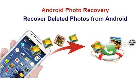 Android Photo Recovery - Recover Deleted Photos from Android