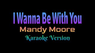 I Wanna Be With You - Mandy Moore (Karaoke Version)