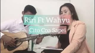 Riri Ft Wahyu - Cito Coa Sapei