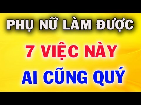 Video Phụ Nữ Làm Được 7 Việc Này Thì Ai Cũng Yêu QUÝ Nể Trọng - youtube