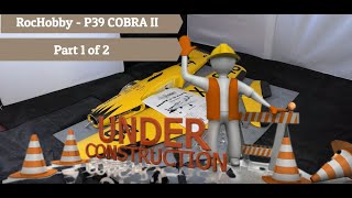 Build - RocHobby (FMS) -  Bell P39 Racing Cobra II - PART 1 - June 2022