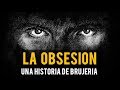 LA OBSESIÓN (HISTORIAS DE BRUJERÍA)