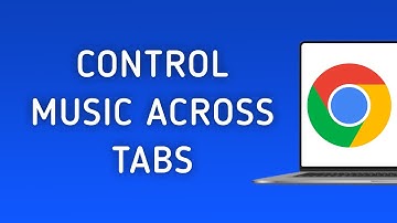 How To Control Music Across Chrome Tabs On PC