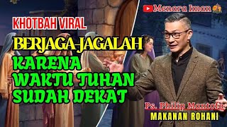 BERJAGA-JAGALAH, KARENA WAKTU TUHAN SUDAH DEKAT - PS. PHILIP MANTOFA