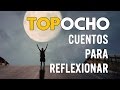 8 Cuentos para REFLEXIONAR - para los que buscan Conocer, Entender y Superarse