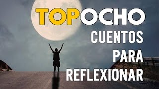 8 Cuentos para REFLEXIONAR - para los que buscan Conocer, Entender y Superarse