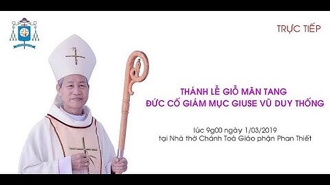 [Trực Tiếp] Thánh Lễ Giỗ Mãn Tang Đức Cố Giám Mục Giuse Vũ Duy Thống